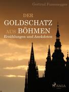 Gertrud Fussenegger: Der Goldschatz aus Böhmen - Erzählungen und Anekdoten 