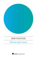 Bob Fenster: Dümmer geht immer ★★★