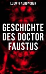 Geschichte des Doctor Faustus - Die Bestrebungen einzelner Männer durch Hilfe der Magie und des Bösen in die Geheimnisse der Natur tiefer einzudringen