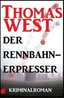Thomas West: Thomas West Kriminalroman: Der Rennbahn-Erpresser 