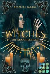 Witches. Die Knochenhexe - Fantasy-Liebesroman über eine Hexe, die den Thron verweigert und deren Herz für einen Dämon schlägt