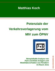 Potenziale der Verkehrsverlagerung vom MIV zum ÖPNV - Beispielhafte Analyse von Park-and-Ride-Anlagen und Mobilitätsverhalten von Pendlern im Raum Jena
