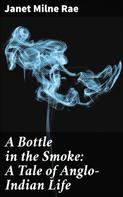 Janet Milne Rae: A Bottle in the Smoke: A Tale of Anglo-Indian Life 