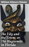 William Gilmore Simms: The Lily and the Totem; or, The Huguenots in Florida 