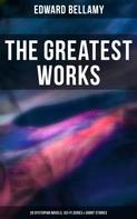 Edward Bellamy: The Greatest Works of Edward Bellamy: 20 Dystopian Novels, Sci-Fi Series & Short Stories 