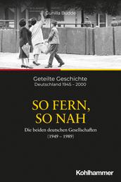 So fern, so nah - Die beiden deutschen Gesellschaften (1949-1989)