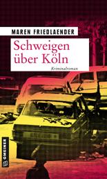 Schweigen über Köln - Kriminalroman