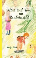 Katja Fink: Klara und Tom im Zauberwald 