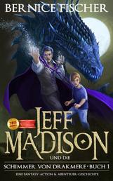Jeff Madison und die Schimmer von Drakmere (Buch 1) - Eine Fantasy-Action & Abenteuer-Geschichte
