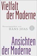 Hans Joas: Vielfalt der Moderne - Ansichten der Moderne 