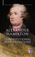 Henry Cabot Lodge: Alexander Hamilton: Constitutional Interpretations 