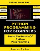James Tudor: Python Programming For Beginners 