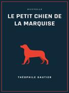 Theophile Gautier: Le petit chien de la marquise 