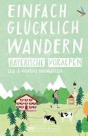 Wilfried Bahnmüller: Bruckmann Wanderführer: Einfach glücklich wandern in den Bayerischen Voralpen ★★★★★