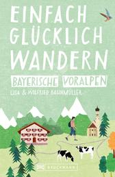 Bruckmann Wanderführer: Einfach glücklich wandern in den Bayerischen Voralpen - 32 Orte & Erlebnisse, die glücklich machen.