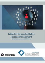 Leitfaden für ganzheitliches Personalmanagement - für KMU-Unternehmen und KMU-Berater