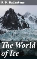 R. M. Ballantyne: The World of Ice 