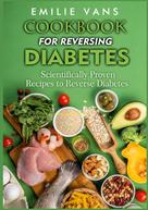Emilie Vans: Cookbook For Reversing Diabetes 