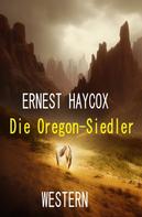 Ernest Haycox: Die Oregon-Siedler: Western 