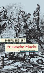 Friesische Macht - Historischer Roman