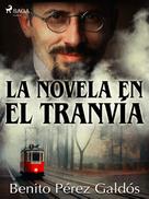Benito Pérez Galdós: La novela en el tranvía 