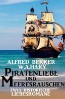 Alfred Bekker: Piratenliebe und Meeresrauschen: Zwei historische Liebesromane 