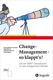 Change–Management – so klappt's! - Die vier ZRM®–Innovationen für den erfolgreichen Wandel