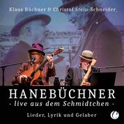 Hanebüchner live aus dem Schmidtchen - Lieder, Lyrik und Gelaber