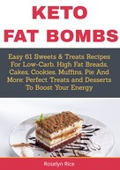 Roselyn Rice: Keto Fat BombsEasy 61 Sweets & Treats Recipes for Low-Carb, High Fat Breads, Cakes, Cookies, Muffins, Pie and More 