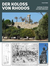 Der Koloss von Rhodos - Archäologie, Herstellung und Rezeptionsgeschichte eines antiken Weltwunders