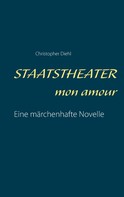 Christopher Diehl: Staatstheater mon amour 