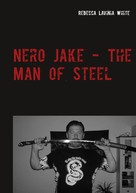 Rebecca Lavinia White: Nero Jake - The Man of Steel 