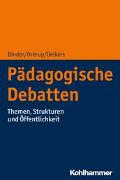 Pädagogische Debatten - Themen, Strukturen und Öffentlichkeit