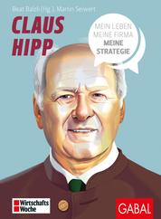 Claus Hipp - Mein Leben, meine Firma, meine Strategie