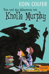 Tim und das Geheimnis von Knolle Murphy - Roman