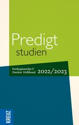 Predigtstudien 2022/2023 - 2. Halbband - Sonntag Exaudi bis Totensonntag - Perikopenreihe V
