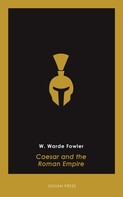 W. Warde Fowler: Caesar and the Roman Empire 