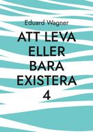 Eduard Wagner: Att leva eller bara existera 4 