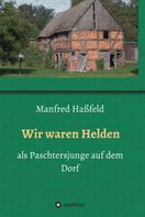 Manfred Hassfeld: Wir waren Helden 