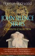 Algernon Blackwood: JOHN SILENCE SERIES - Complete Collection 