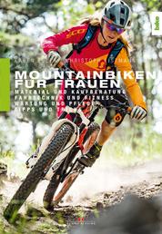 Mountainbiken für Frauen - Material und Kaufberatung, Fahrtechnik und Fitness, Wartung und Pflege, Tipps und Tricks
