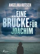 Angelika Kutsch: Eine Brücke für Joachim ★★★★