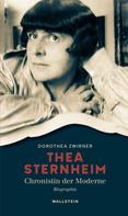 Dorothea Zwirner: Thea Sternheim - Chronistin der Moderne 