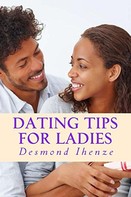 Desmond Ihenze: Dating Tips for Ladies 
