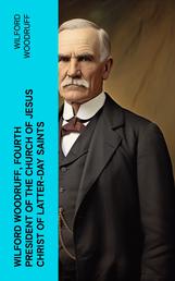 Wilford Woodruff, Fourth President of the Church of Jesus Christ of Latter-Day Saints - History of His Life and Labors, as Recorded in His Daily Journals