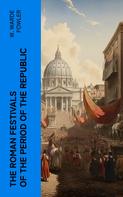 W. Warde Fowler: The Roman Festivals of the Period of the Republic 