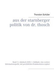 Aus der Starnberger Politik von Dr. Thosch - Band 11, Jahrbuch 2020, 1. Halbjahr, eine weitere Informationsquelle, mit persönlichen Kommentaren ergänzt
