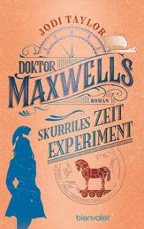 Doktor Maxwells skurriles Zeitexperiment - Roman - Urkomische Zeitreiseabenteuer: die fantastische Bestsellerserie aus England