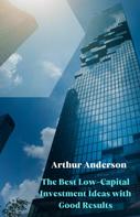 Arthur Anderson: The Best Low-Capital Investment Ideas with Good Results 