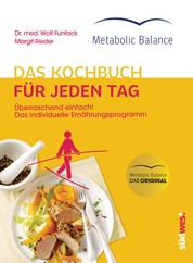 Metabolic Balance® Das Kochbuch für jeden Tag (Neuausgabe) - Überraschend einfach! Das individuelle Ernährungsprogramm